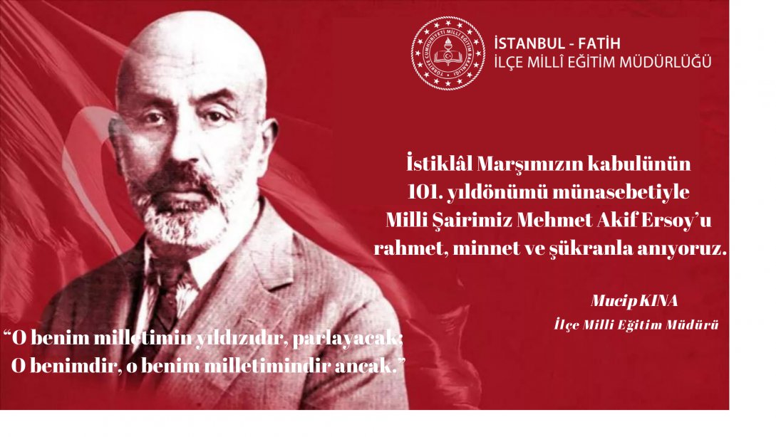 İlçe Millî Eğitim Müdürümüz Mucip Kına'nın 12 Mart İstiklal Marşı'nın Kabulü ve Mehmet Akif Ersoy'u Anma Günü Mesajı
