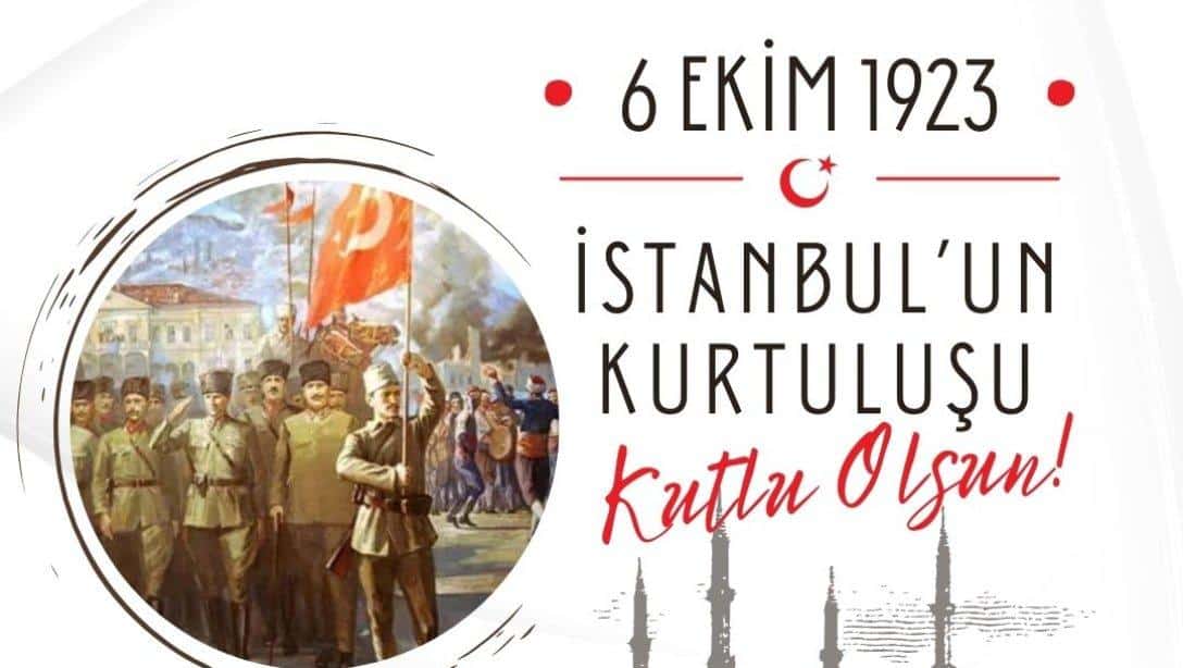 6 Ekim İstanbul'un Kurtuluşunun 101. Yıl Dönümü Kutlu Olsun