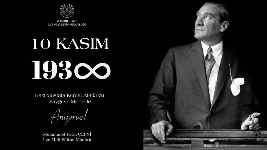 İlçe Millî Eğitim Müdürümüz Muhammet Fatih Çepni'nin 10 Kasım Aatatürk'ü Anma Mesajı